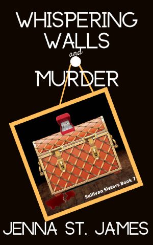 [Sullivan Sisters Mystery 07] • Whispering Walls & Murder (A Sullivan Sisters Mystery Book 7)